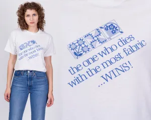 80s "The One Who Dies With The Most Fabric Wins" Quilting T Shirt - Large