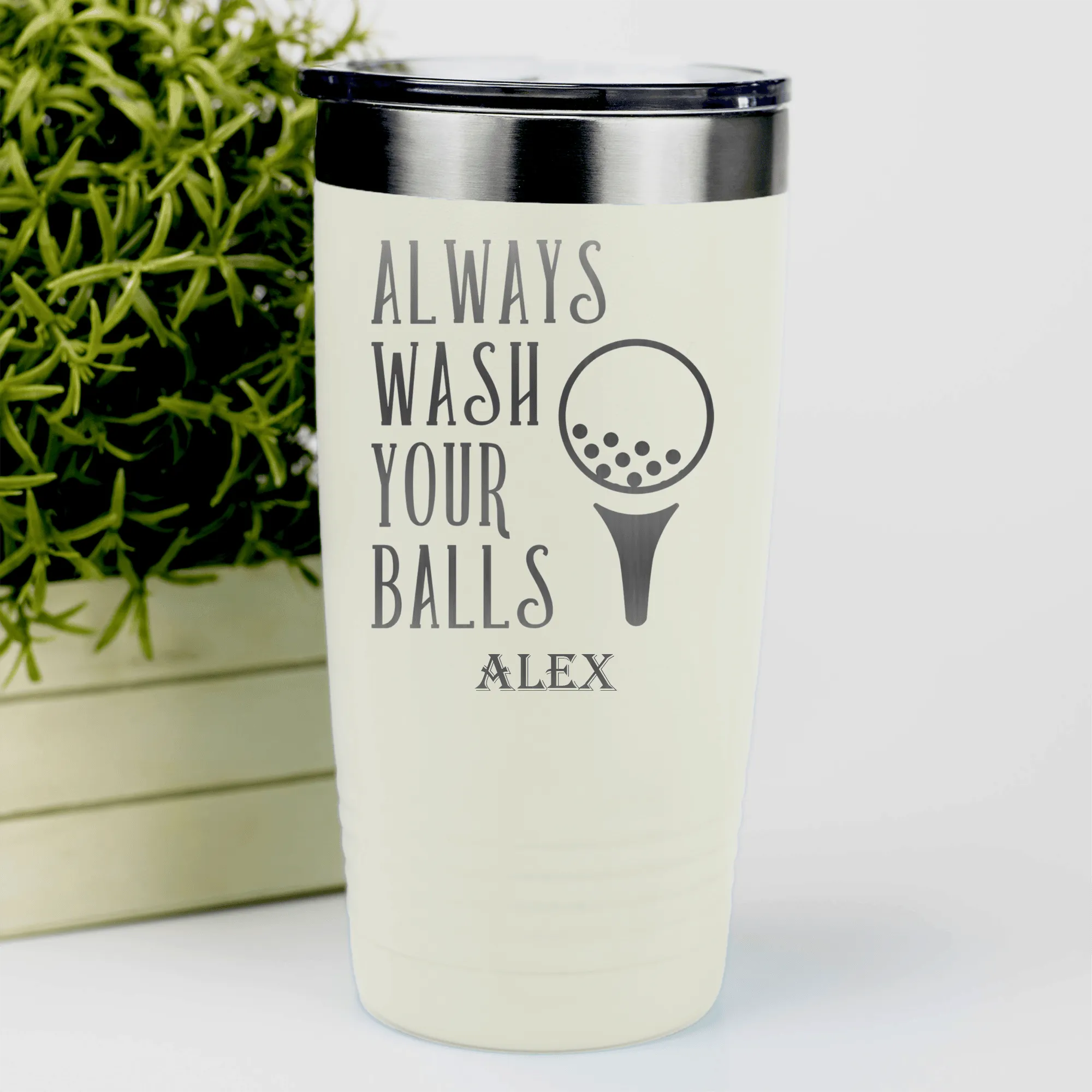 Always Wash Your Balls Tumbler