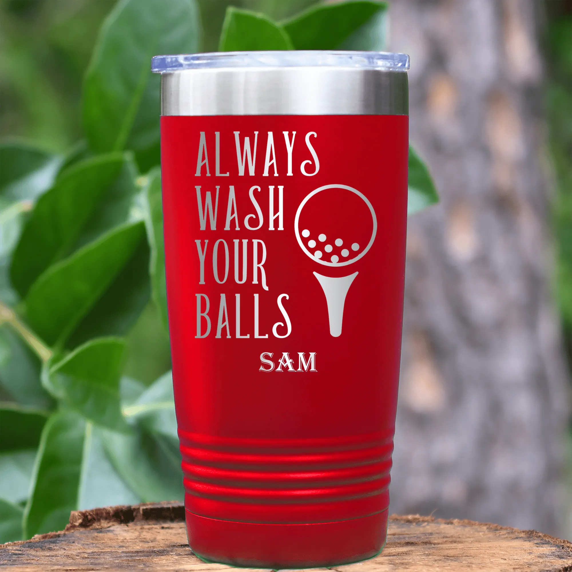 Always Wash Your Balls Tumbler