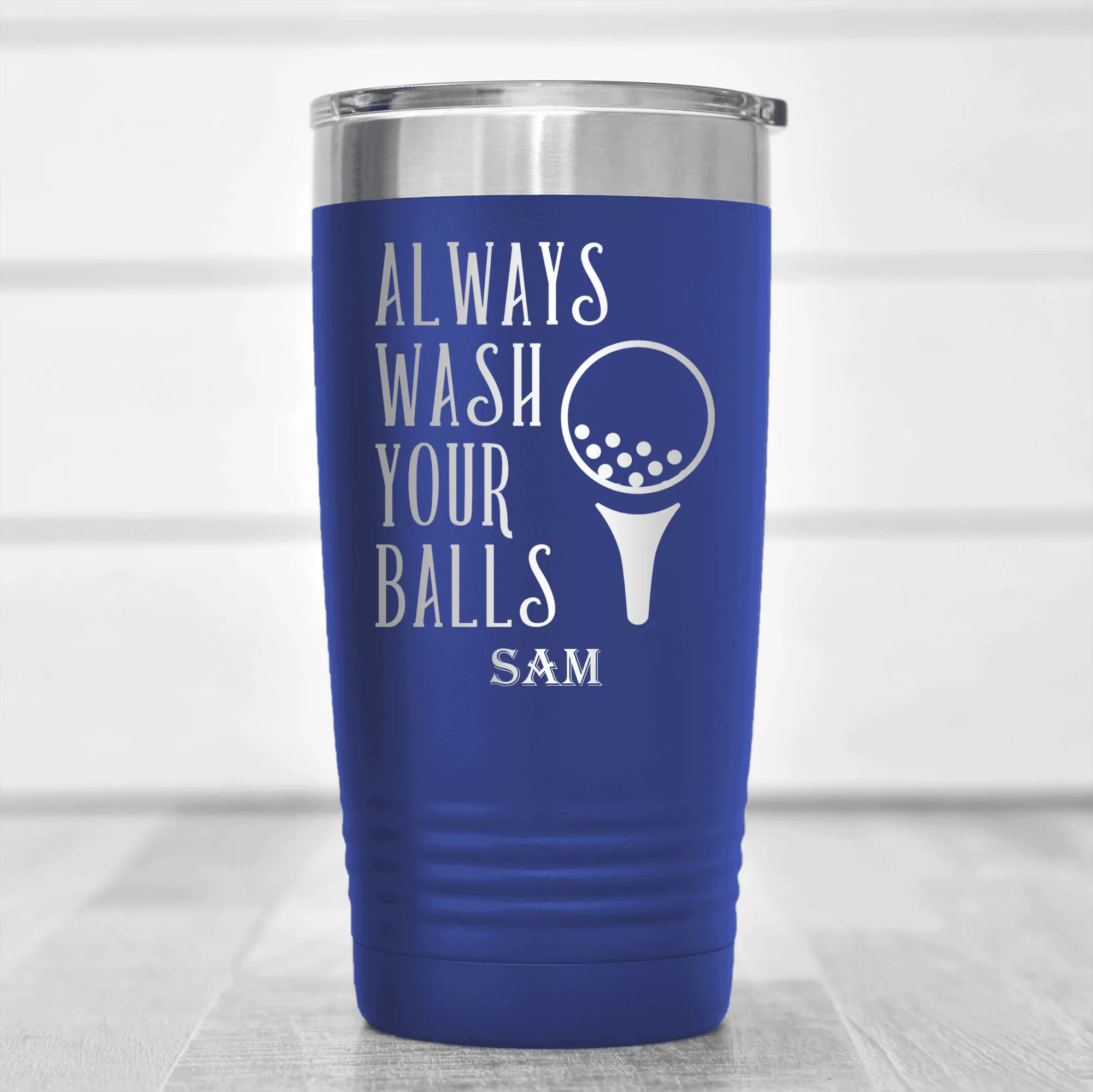 Always Wash Your Balls Tumbler