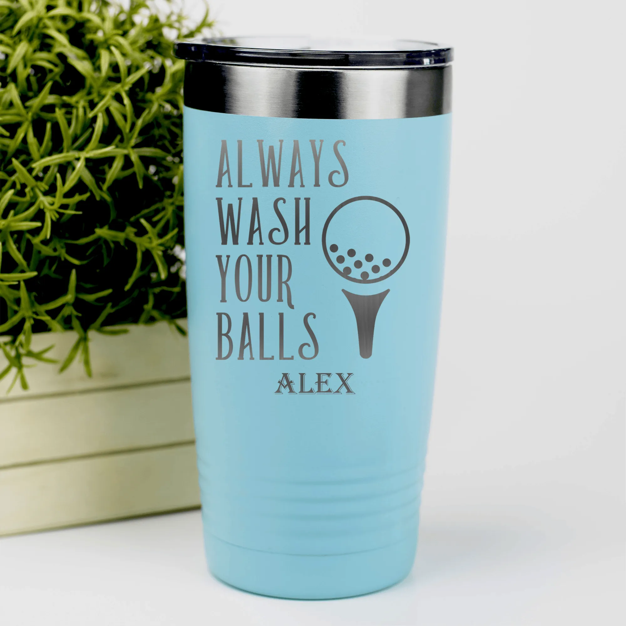 Always Wash Your Balls Tumbler