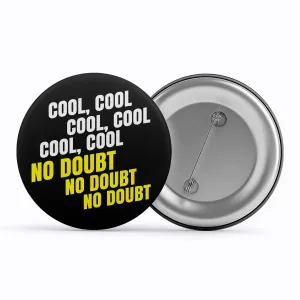 Brooklyn Nine-Nine Badge - Cool Cool Cool No Doubt No Doubt No Doubt