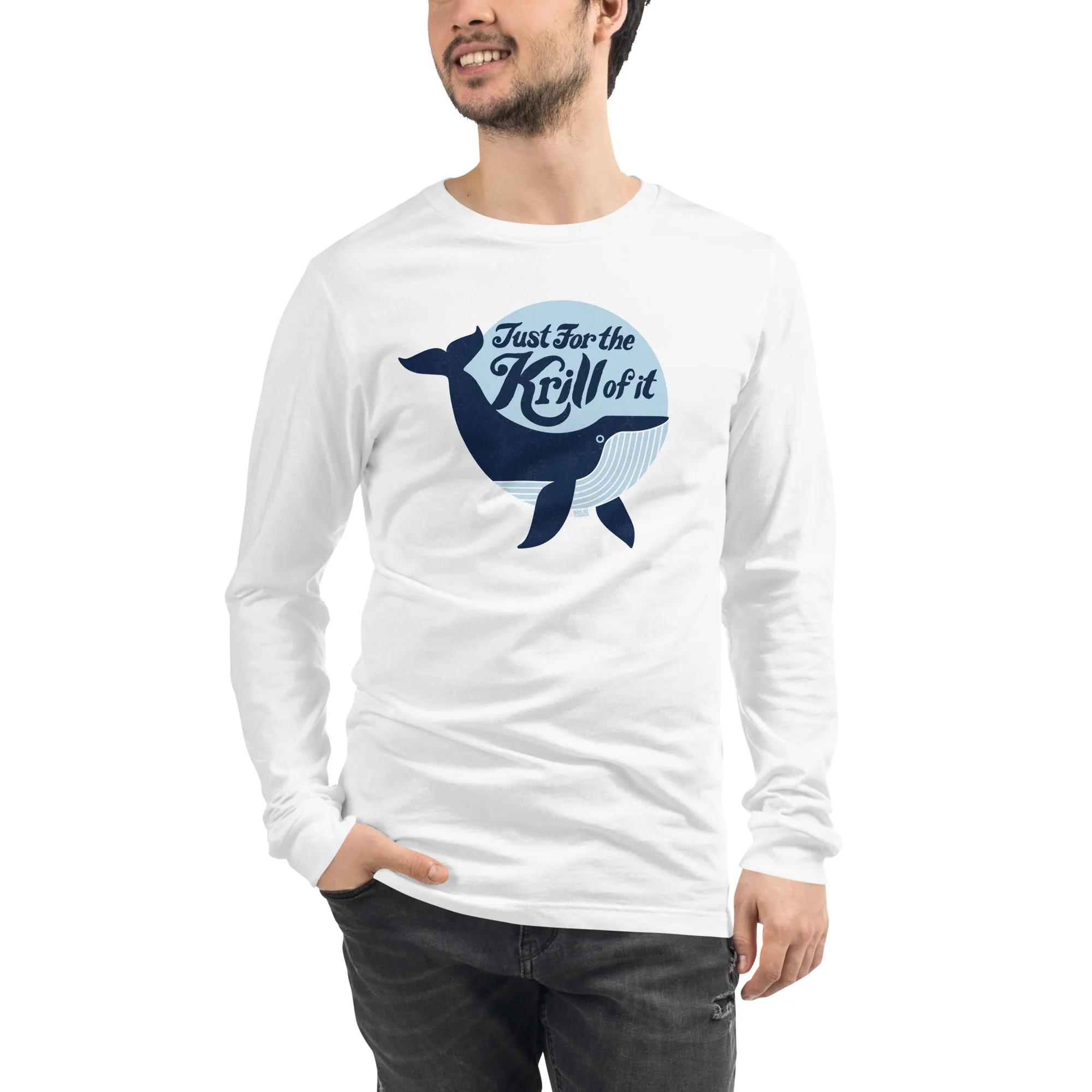 Just for the Krill of It Long Sleeve T-Shirt