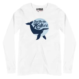 Just for the Krill of It Long Sleeve T-Shirt